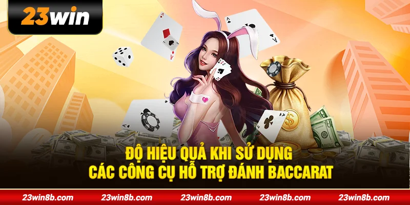 Độ hiệu quả khi sử dụng các công cụ hỗ trợ đánh Baccarat