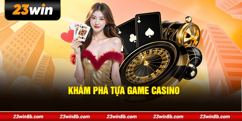 Khám phá tựa game casino