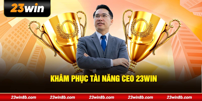 Khâm phục tài năng CEO 23WIN